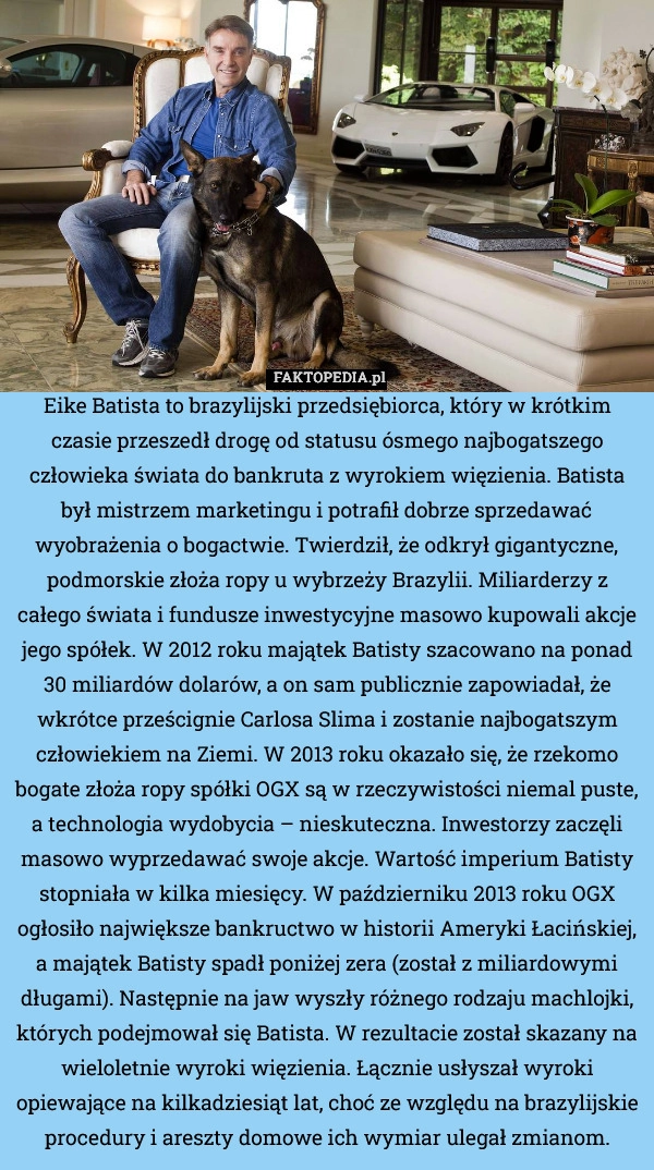 
    Eike Batista to brazylijski przedsiębiorca, który w krótkim czasie przeszedł