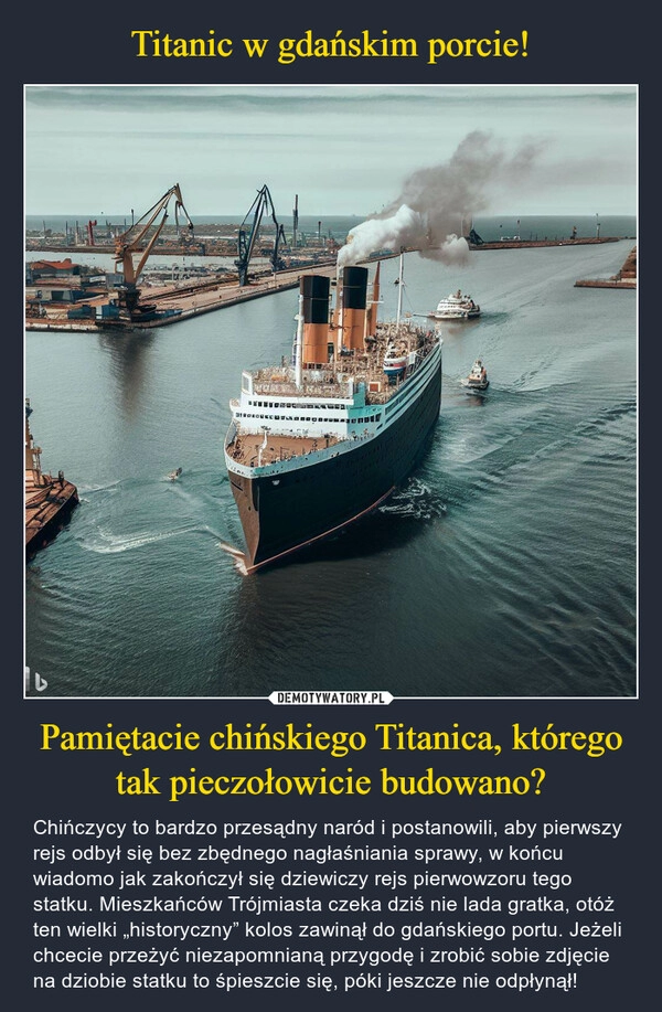 
    Titanic w gdańskim porcie! Pamiętacie chińskiego Titanica, którego tak pieczołowicie budowano?