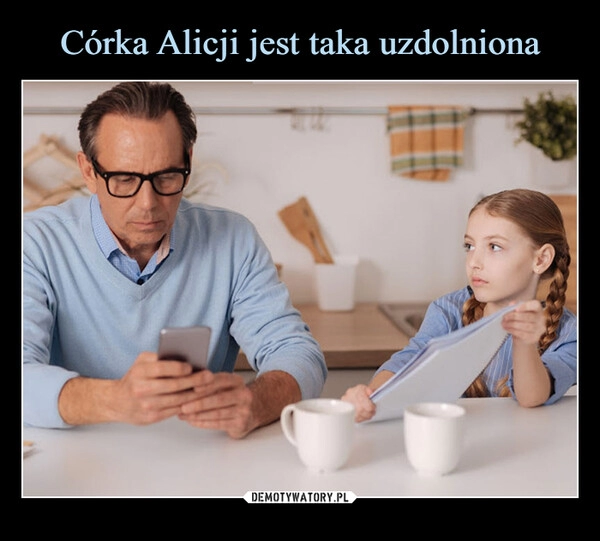 
    Córka Alicji jest taka uzdolniona