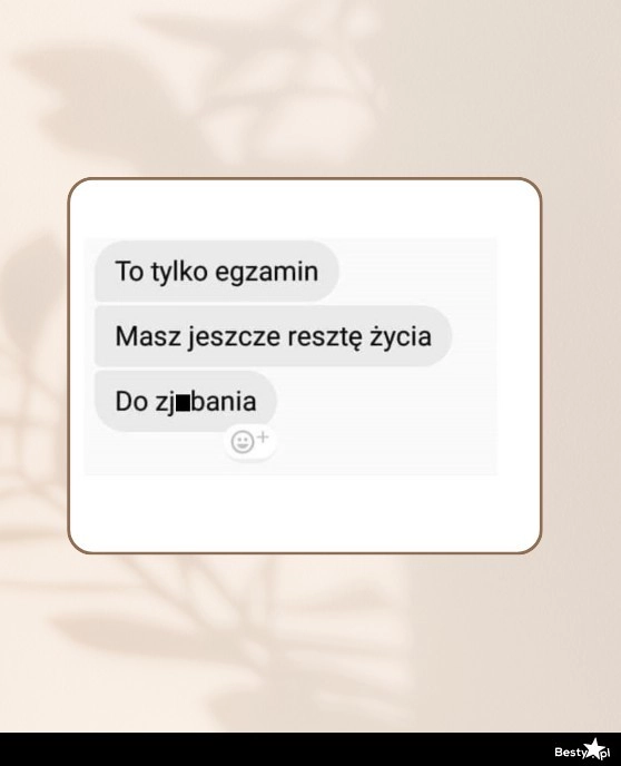 
    To tylko egzamin 