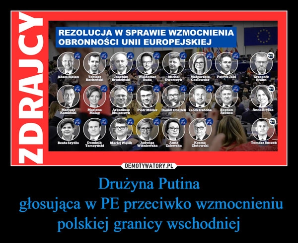 
    Drużyna Putina
 głosująca w PE przeciwko wzmocnieniu polskiej granicy wschodniej