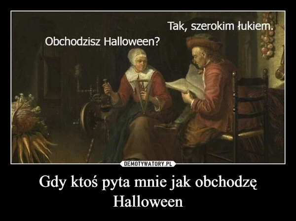 
    Gdy ktoś pyta mnie jak obchodzę Halloween