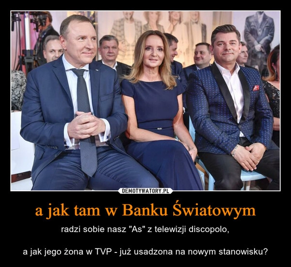 
    a jak tam w Banku Światowym