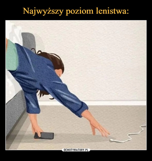 
    Najwyższy poziom lenistwa: