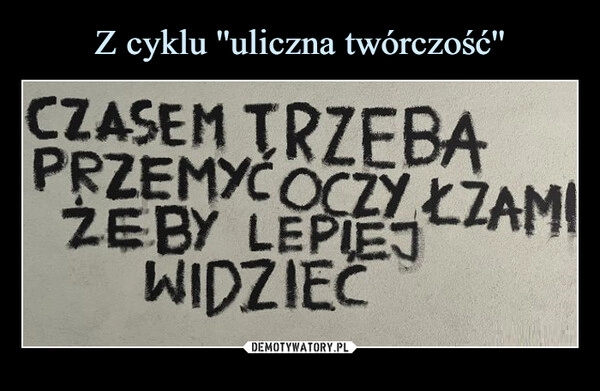 
    Z cyklu ''uliczna twórczość''