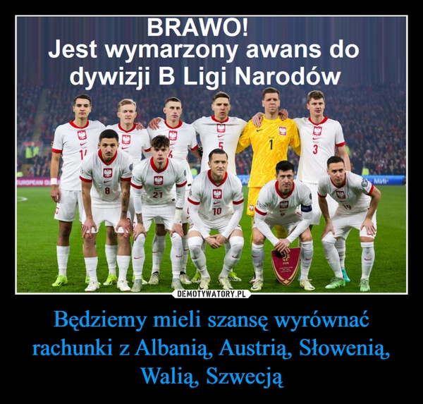 
    Będziemy mieli szansę wyrównać rachunki z Albanią, Austrią, Słowenią, Walią, Szwecją