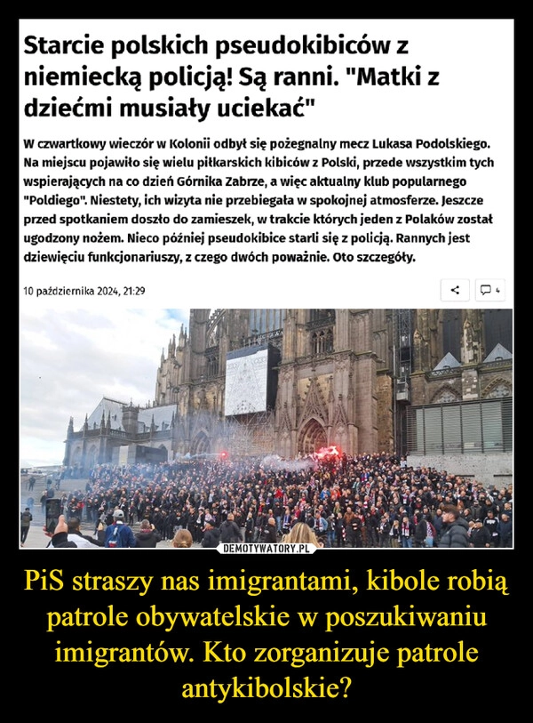 
    PiS straszy nas imigrantami, kibole robią patrole obywatelskie w poszukiwaniu imigrantów. Kto zorganizuje patrole antykibolskie?