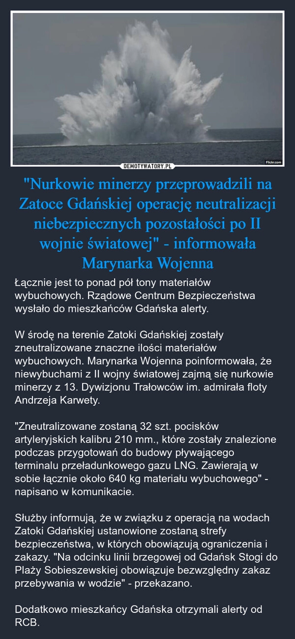 
    "Nurkowie minerzy przeprowadzili na Zatoce Gdańskiej operację neutralizacji niebezpiecznych pozostałości po II wojnie światowej" - informowała Marynarka Wojenna