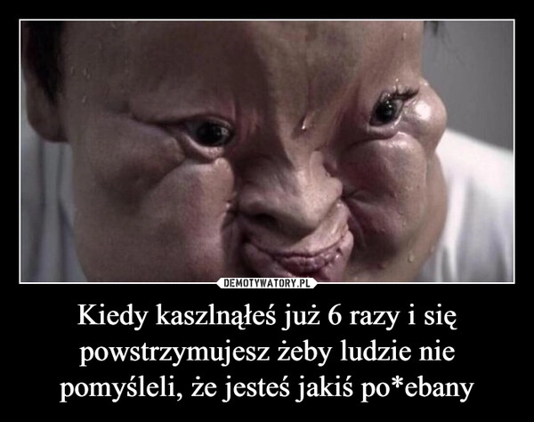 
    Kiedy kaszlnąłeś już 6 razy i się powstrzymujesz żeby ludzie nie pomyśleli, że jesteś jakiś po*ebany