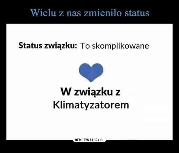 
    Wielu z nas zmieniło status