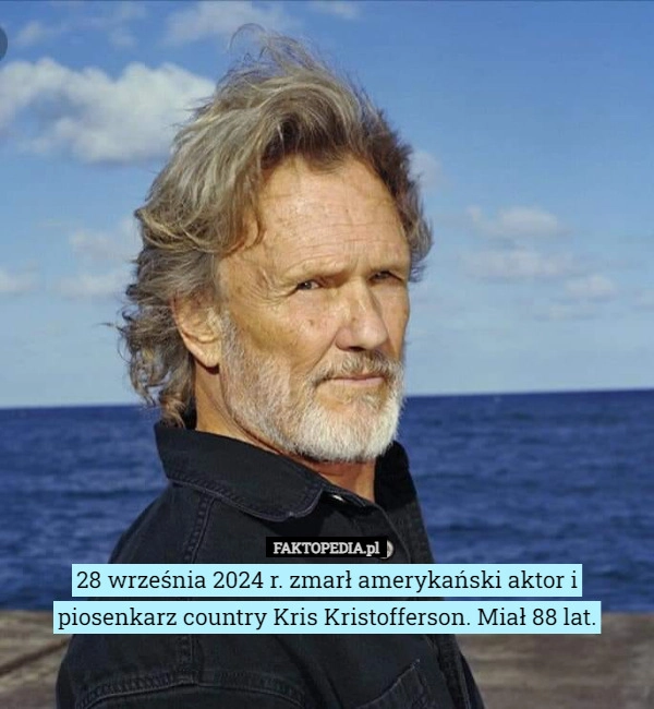 
    28 września 2024 r. zmarł amerykański aktor i piosenkarz country Kris Kristofferson.