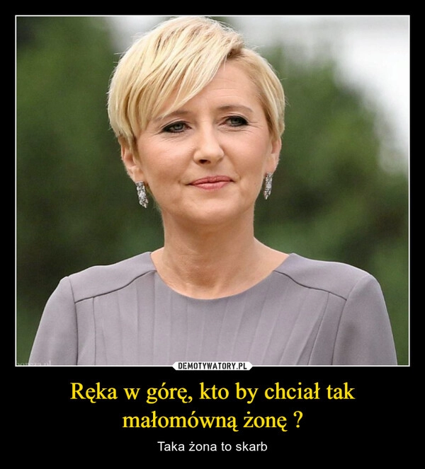 
    Ręka w górę, kto by chciał tak małomówną żonę ?