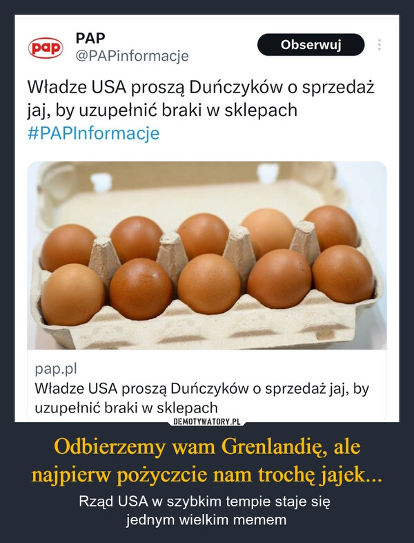 
    Odbierzemy wam Grenlandię, ale najpierw pożyczcie nam trochę jajek...