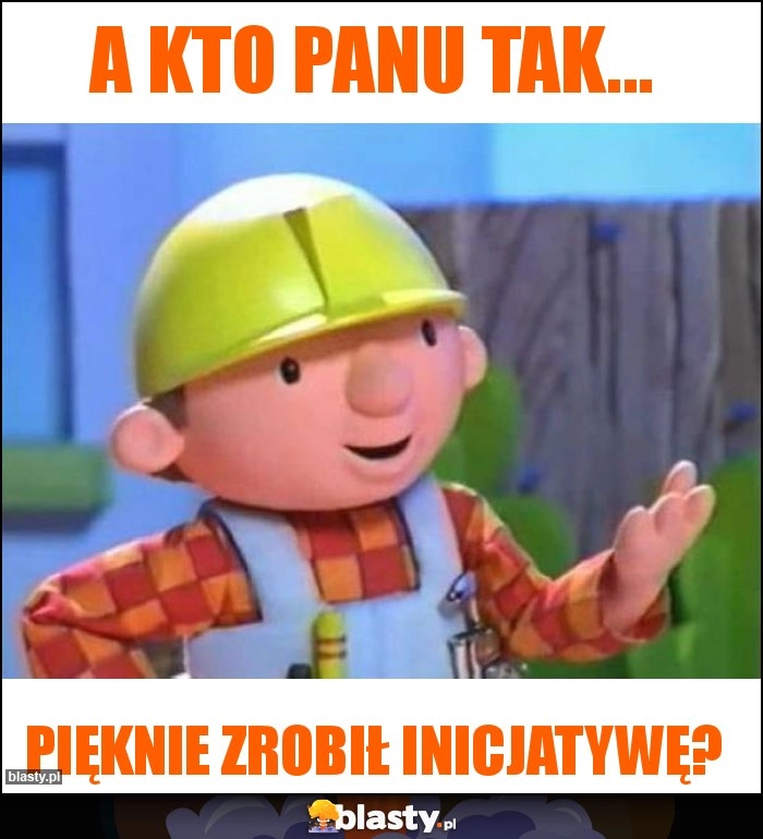 
    A kto Panu tak...