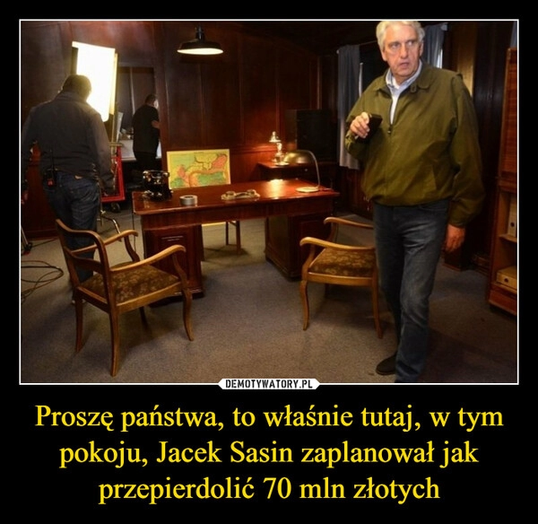 
    Proszę państwa, to właśnie tutaj, w tym pokoju, Jacek Sasin zaplanował jak przepierdolić 70 mln złotych