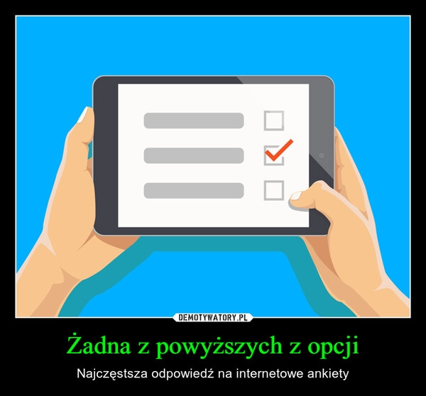 
    Żadna z powyższych z opcji