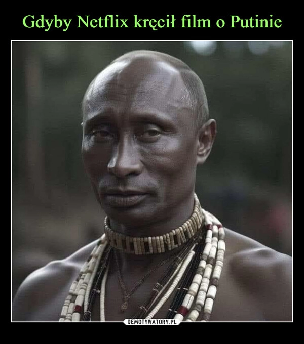 
    Gdyby Netflix kręcił film o Putinie