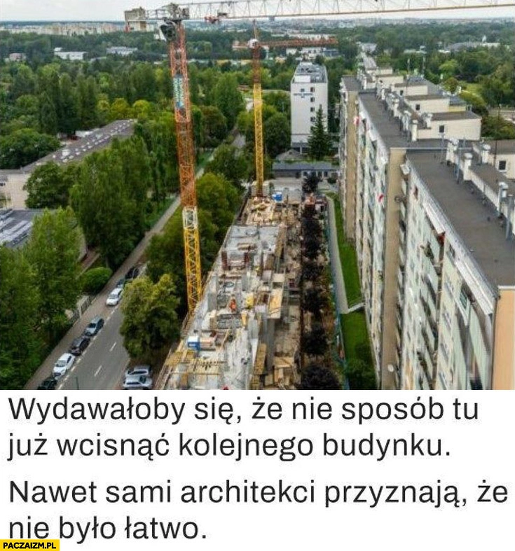 
    Wydawałoby się, że nie sposób tu już wcisnąć kolejnego bloku nawet sami architekci przyznają ze nie było łatwo Warszawa