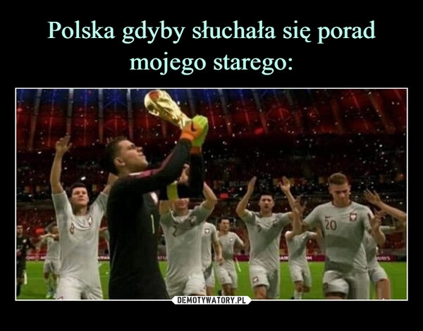 
    
Polska gdyby słuchała się porad mojego starego: 