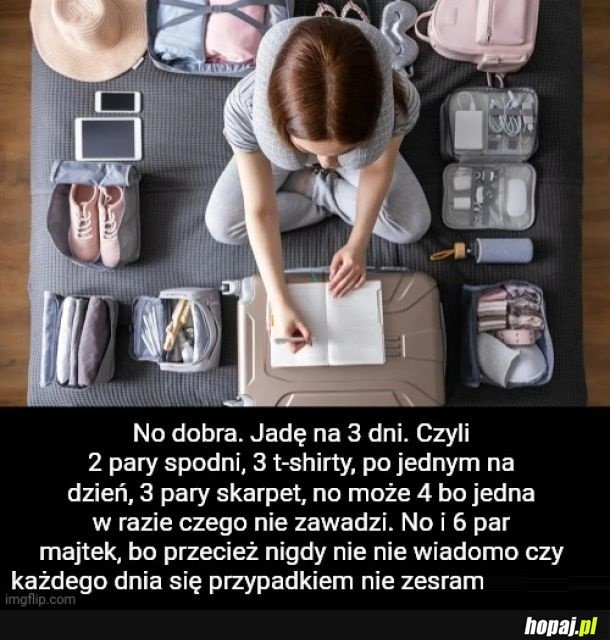 
    No i jeszcze może jedne majtki na zapas jakby co