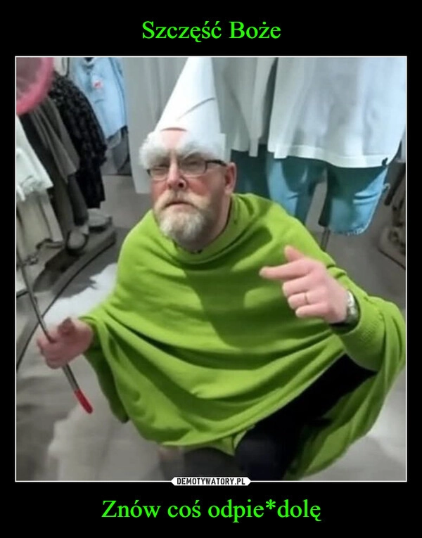 
    Szczęść Boże Znów coś odpie*dolę