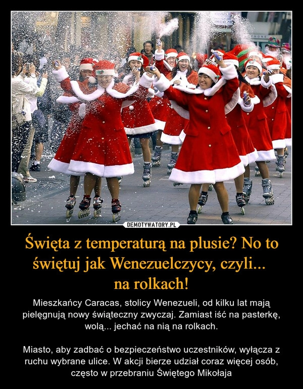 
    
Święta z temperaturą na plusie? No to świętuj jak Wenezuelczycy, czyli...
na rolkach! 