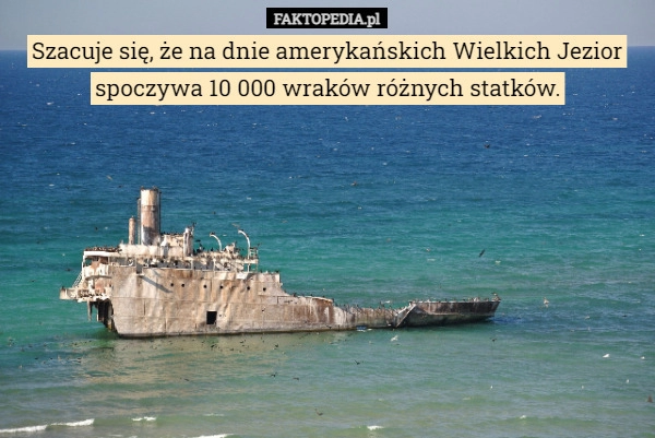 
    Szacuje się, że na dnie amerykańskich Wielkich Jezior spoczywa 10 000 wraków