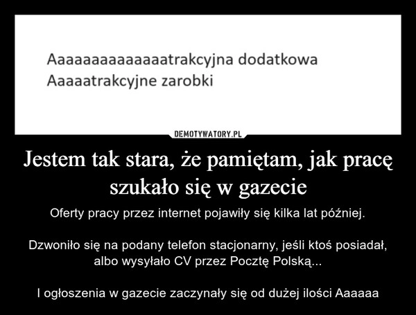 
    Jestem tak stara, że pamiętam, jak pracę szukało się w gazecie