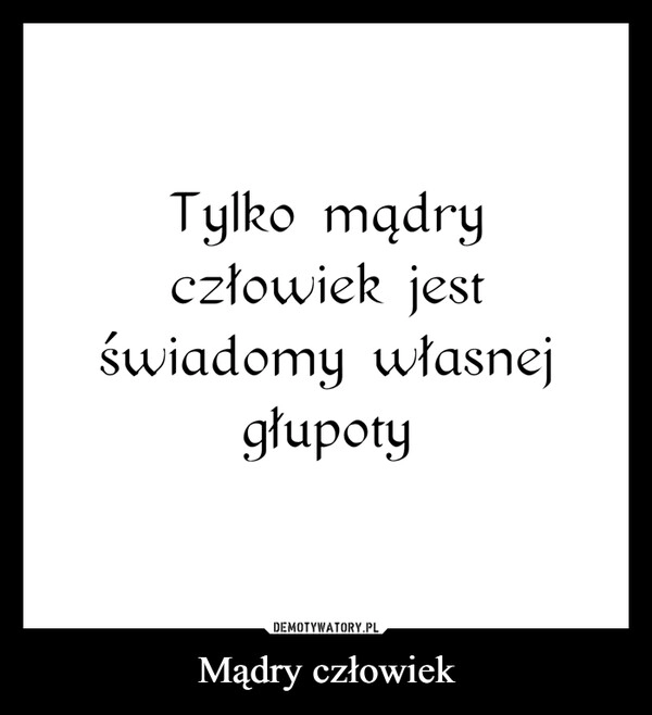 
    Mądry człowiek