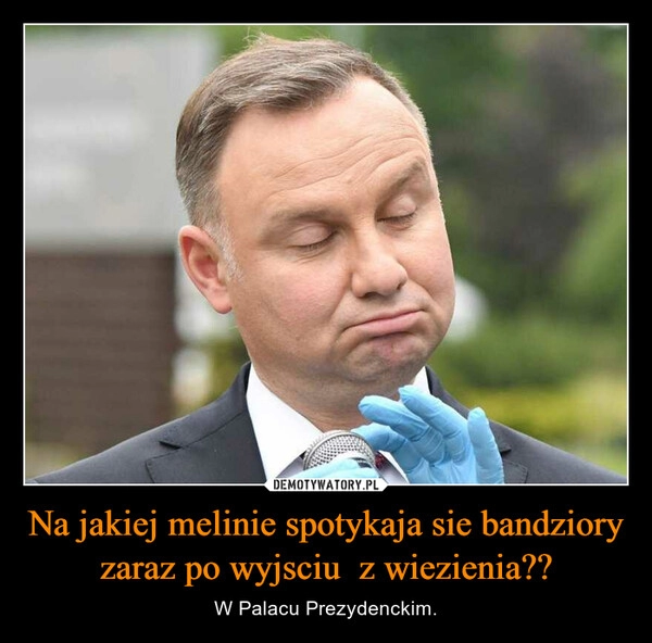 
    Na jakiej melinie spotykaja sie bandziory zaraz po wyjsciu  z wiezienia??