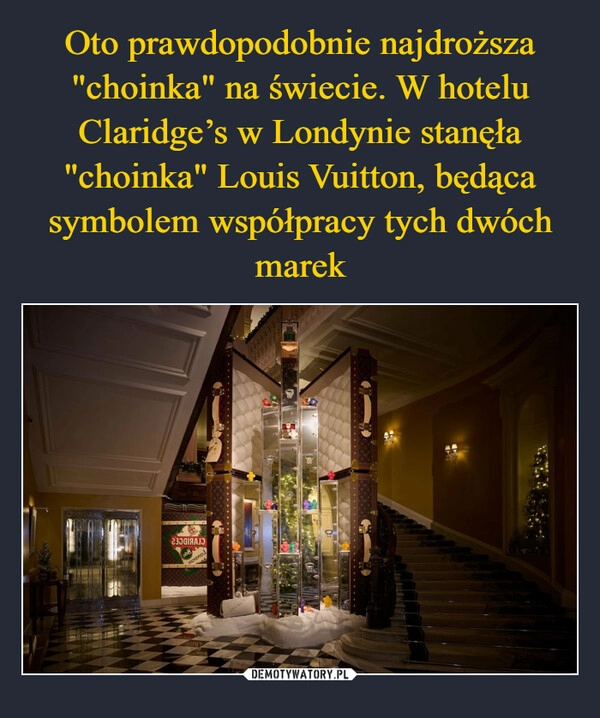 
    Oto prawdopodobnie najdroższa "choinka" na świecie. W hotelu Claridge’s w Londynie stanęła "choinka" Louis Vuitton, będąca symbolem współpracy tych dwóch marek