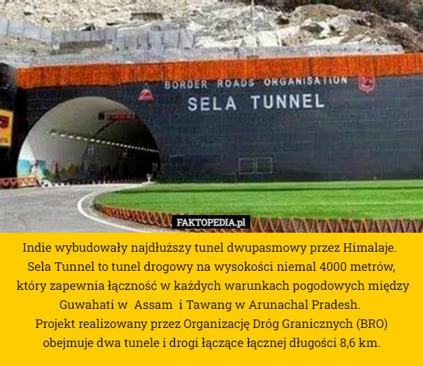 
    Indie wybudowały najdłuższy tunel dwupasmowy przez Himalaje. 
Sela Tunnel