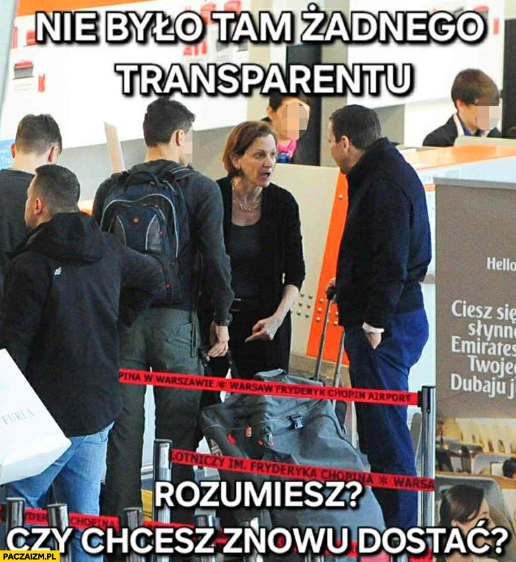 
    Żona Applebaum do Sikorskiego nie było tam żadnego transparentu rozumiesz? Czy chcesz znowu dostać?