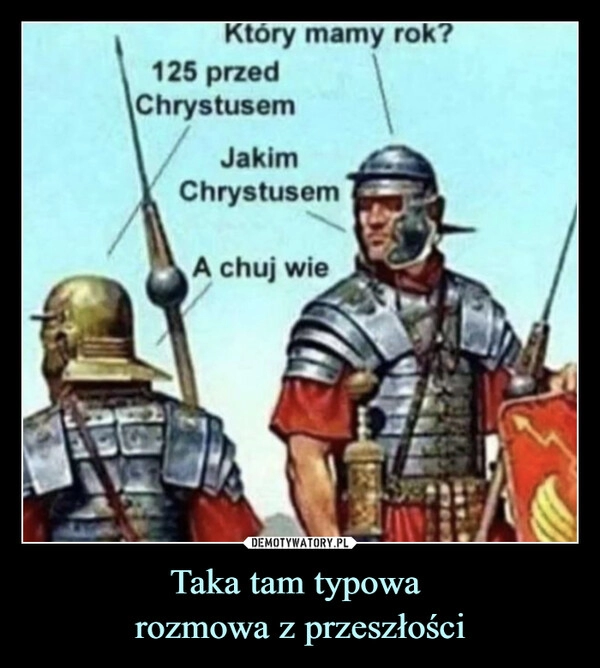 
    Taka tam typowa 
rozmowa z przeszłości