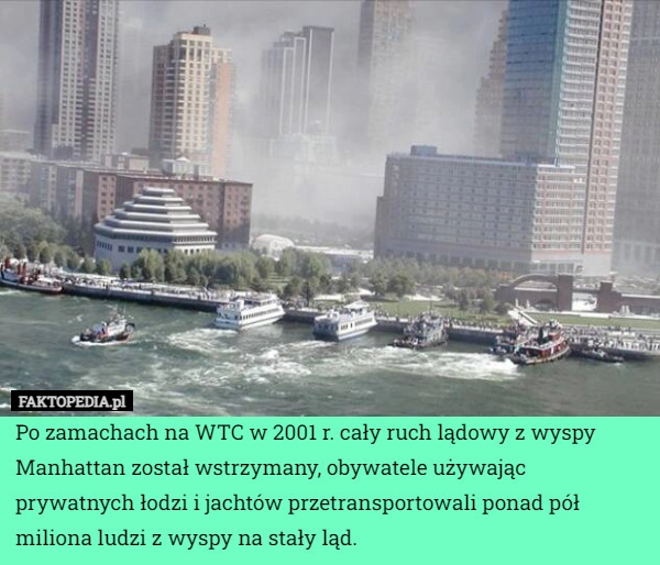 
    Po zamachach na WTC w 2001 r. cały ruch lądowy z wyspy Manhattan został