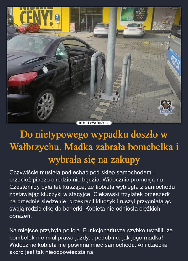 
    Do nietypowego wypadku doszło w Wałbrzychu. Madka zabrała bomebelka i wybrała się na zakupy