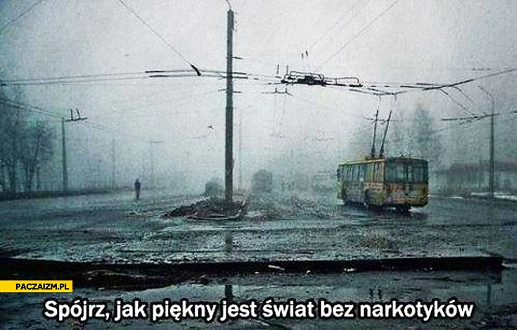 
    Spojrz jak piękny jest świat bez narkotyków