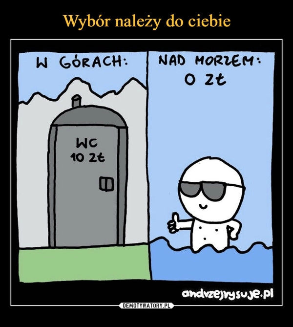 
    Wybór należy do ciebie