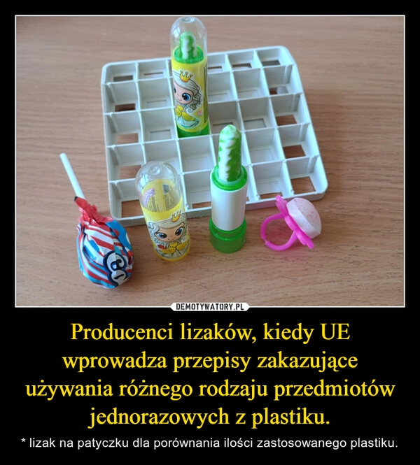 
    Producenci lizaków, kiedy UE wprowadza przepisy zakazujące używania różnego rodzaju przedmiotów jednorazowych z plastiku.