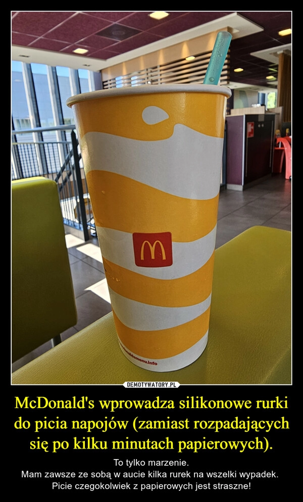 
    McDonald's wprowadza silikonowe rurki do picia napojów (zamiast rozpadających się po kilku minutach papierowych).