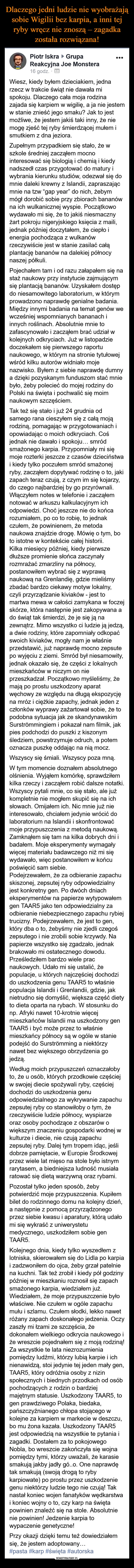 
    
Dlaczego jedni ludzie nie wyobrażają sobie Wigilii bez karpia, a inni tej ryby wręcz nie znoszą – zagadka została rozwiązana! 