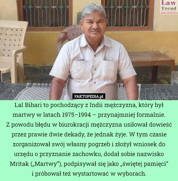 
    Lal Bihari to pochodzący z Indii mężczyzna, który był martwy w latach 1975–1994