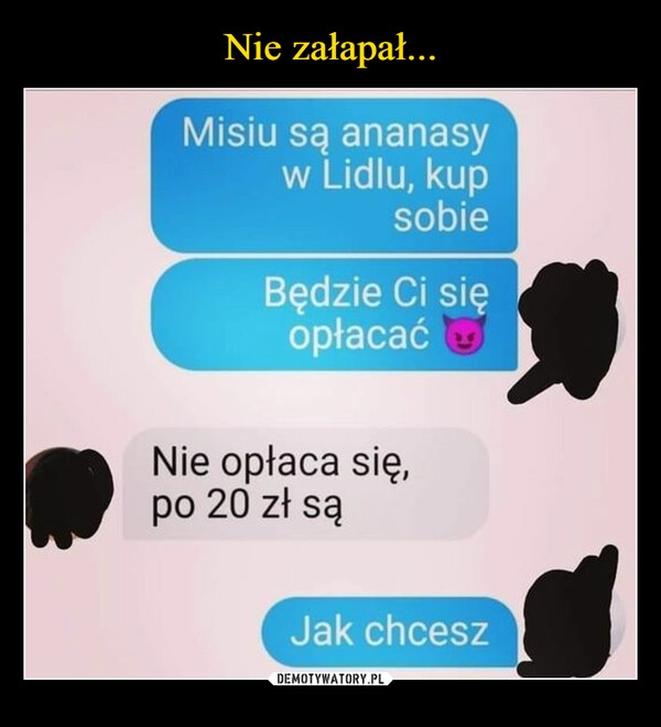 
    Nie załapał...