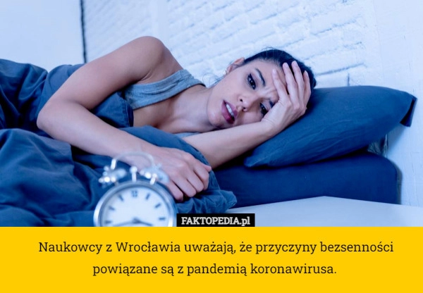 
    Naukowcy z Wrocławia uważają, że przyczyny bezsenności powiązane są z pandemią