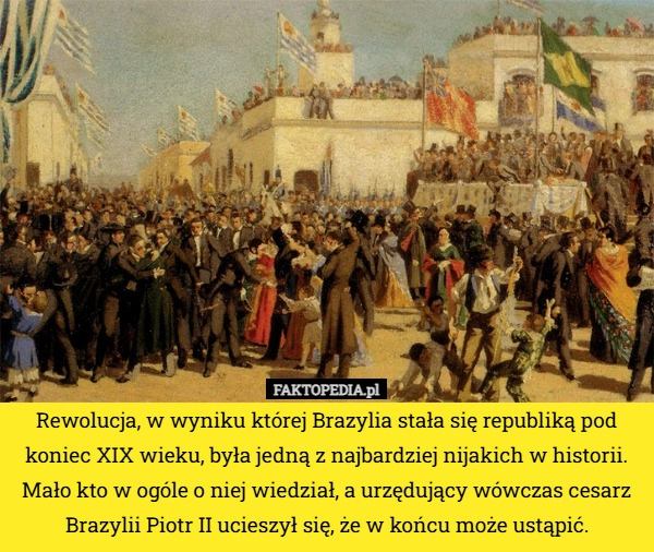 
    Rewolucja, w wyniku której Brazylia stała się republiką pod koniec XIX wieku,