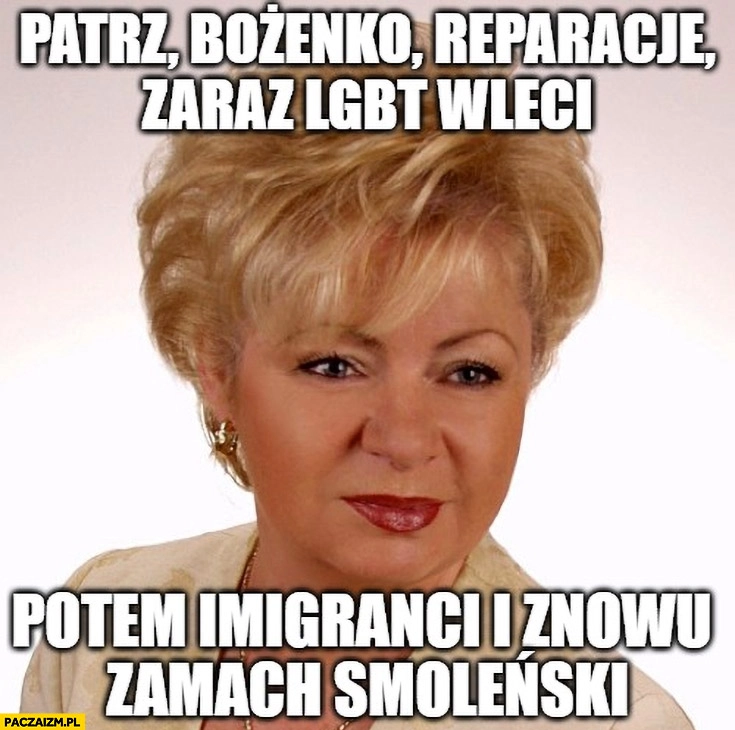 
    Patrz Bożenko reparacje zaraz LGBT wleci, potem migranci i znowu zamach Smoleński