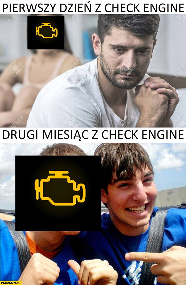 
    Pierwszy dzień z check engine vs drugi miesiąc z check engine