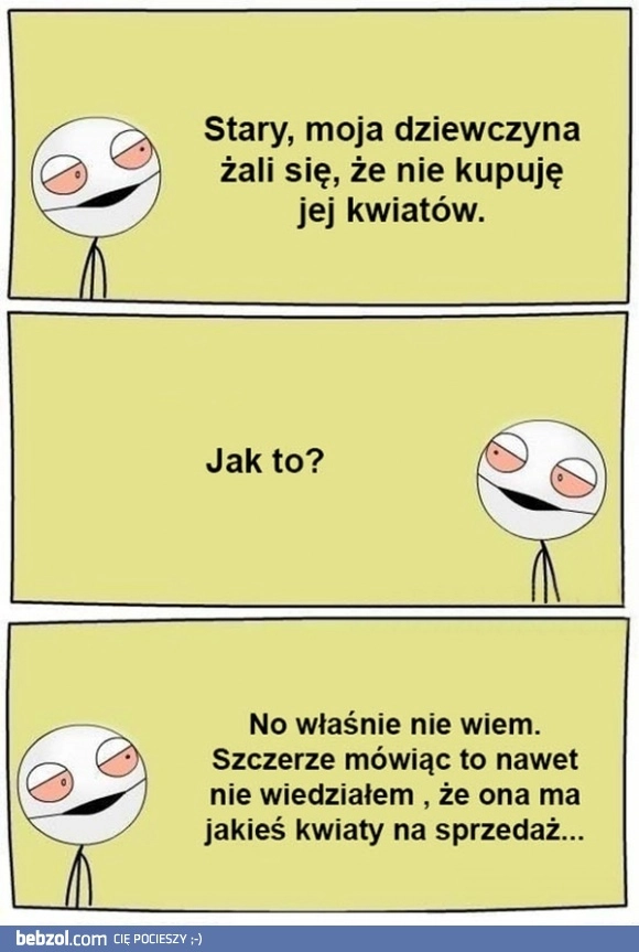 
    Nie kupuje jej kwiatów