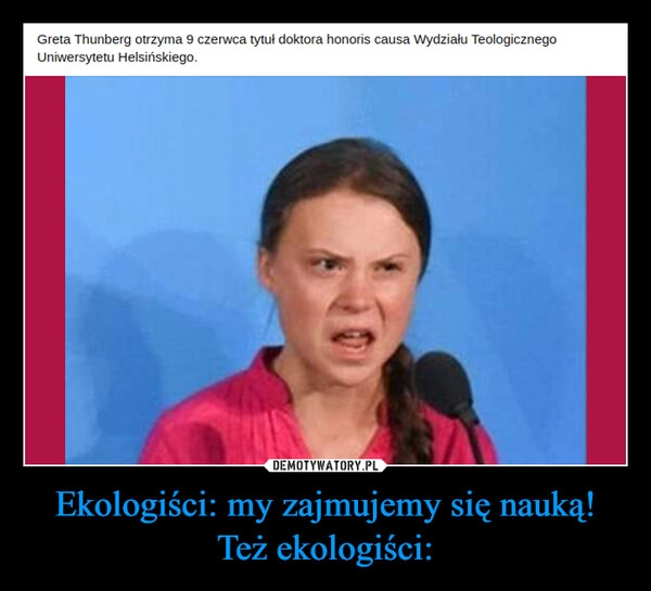 
    Ekologiści: my zajmujemy się nauką!
Też ekologiści: