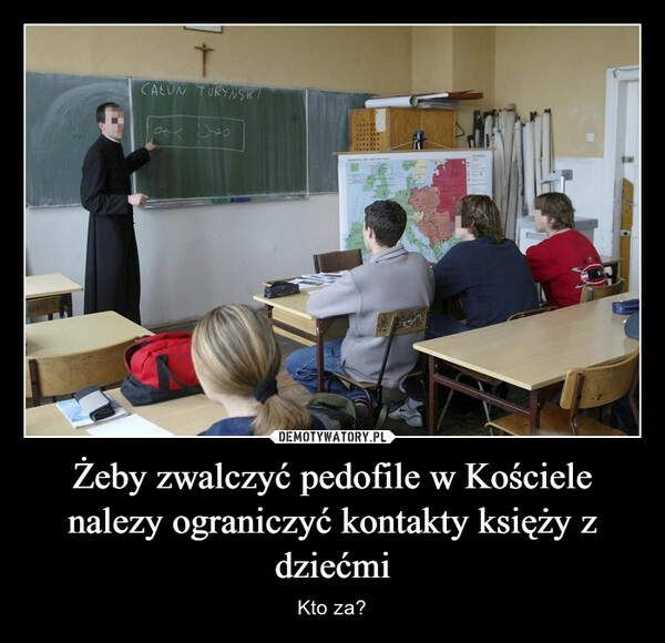 
    Żeby zwalczyć pedofile w Kościele nalezy ograniczyć kontakty księży z dziećmi